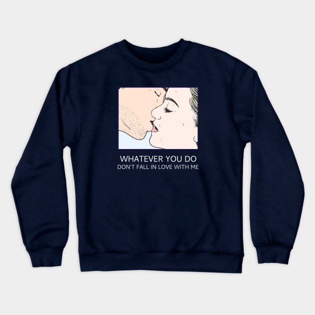 Don't Fall In Love With Me Crewneck Sweatshirt by DesignTrap